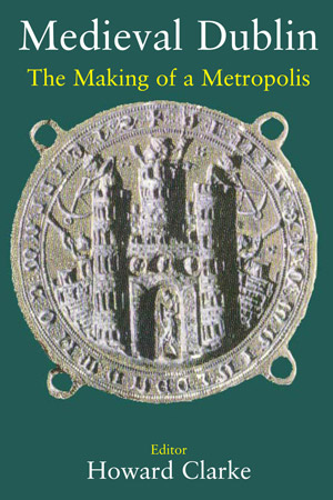 Medieval Dublin: The Making of a Metropolis (1990)